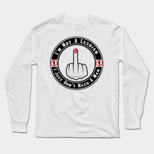 I don’t Need A Man Long Sleeve T-Shirt